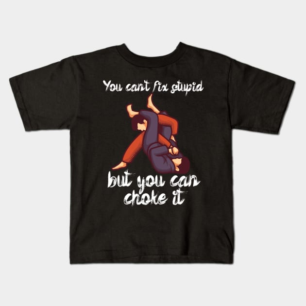 You cant fix stupid but you can choke it Kids T-Shirt by maxcode